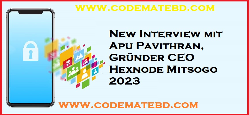 New Interview mit Apu Pavithran, Gründer CEO Hexnode Mitsogo 2023