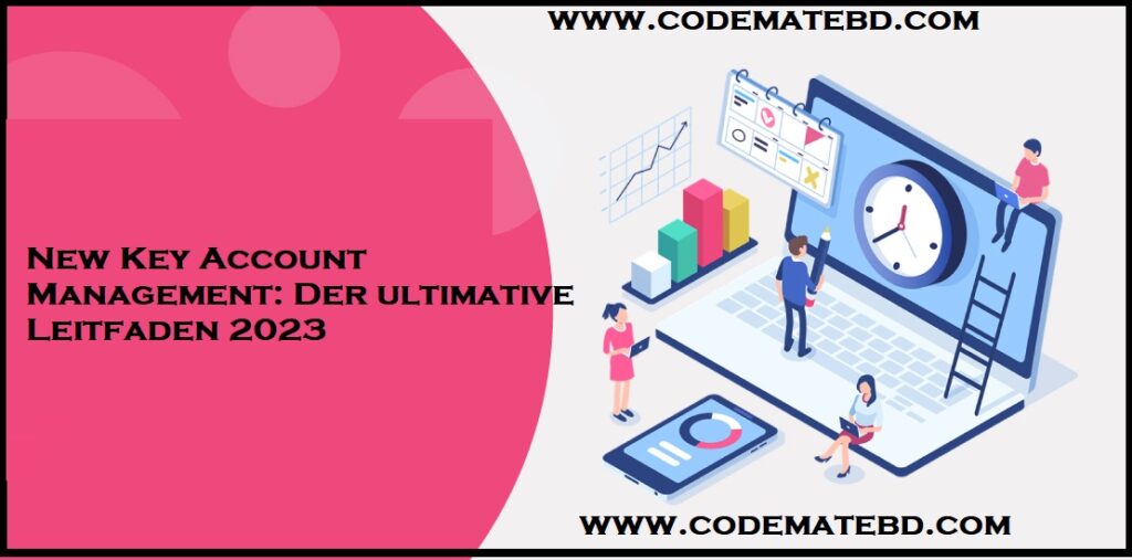 New Key Account Management: Der ultimative Leitfaden 2023