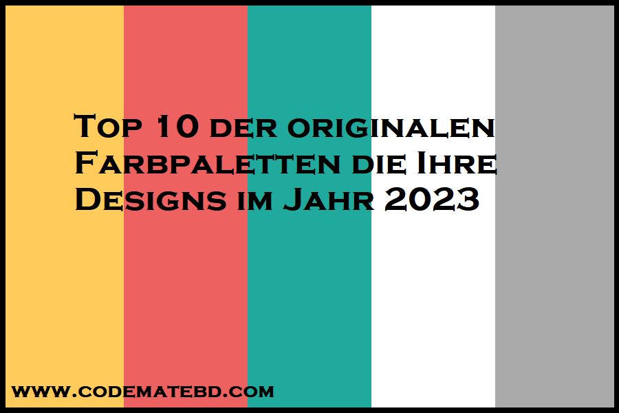 Top 10 der originalen Farbpaletten die Ihre Designs im Jahr 2023